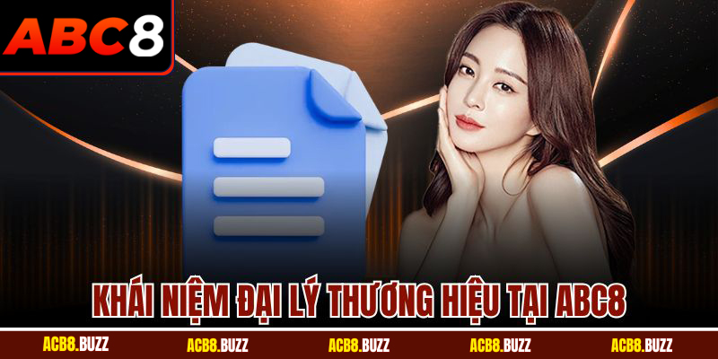 Đại Lý Thương Hiệu 4 Khái niệm đại lý thương hiệu tại ABC8